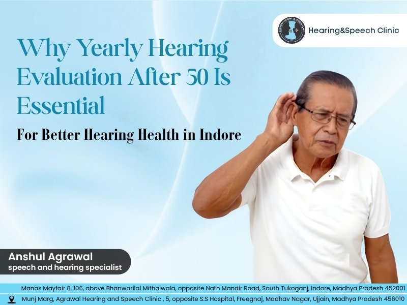 Why a Yearly Hearing Evaluation After 50 Is Essential for Better Hearing Health at Agrawal Hearing And Speech Clinic