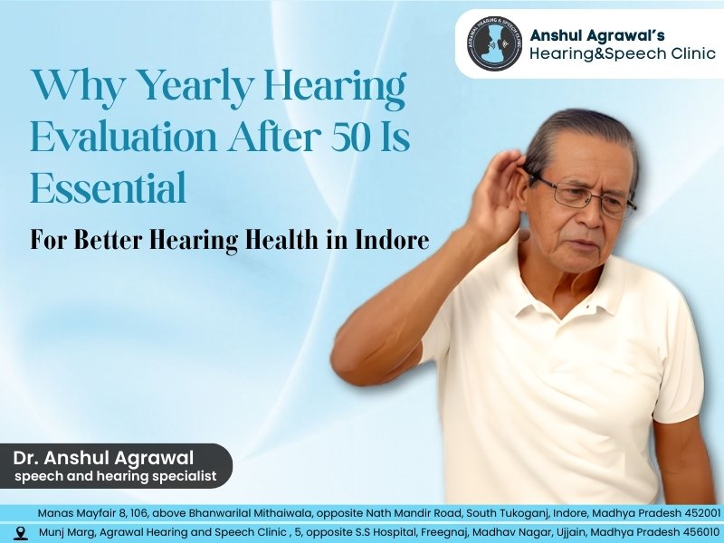 Why a Yearly Hearing Evaluation After 50 Is Essential for Better Hearing Health at Agrawal Hearing And Speech Clinic in Indore