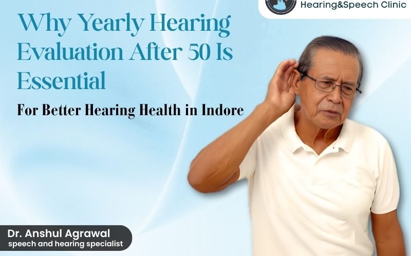Yearly hearing evaluation after 50 at Agrawal Hearing And Speech Clinic with professional Hearing Test in Indore